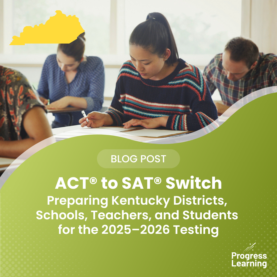 Kentucky Switching from ACT® to SAT®: Preparing Districts, Schools, Teachers, and Students