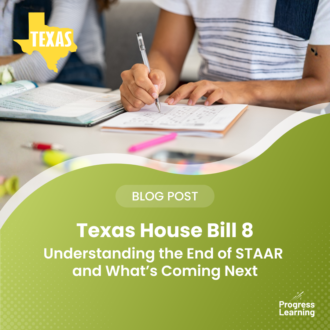 Texas House Bill 8: Understanding the End of STAAR® and What’s Coming Next